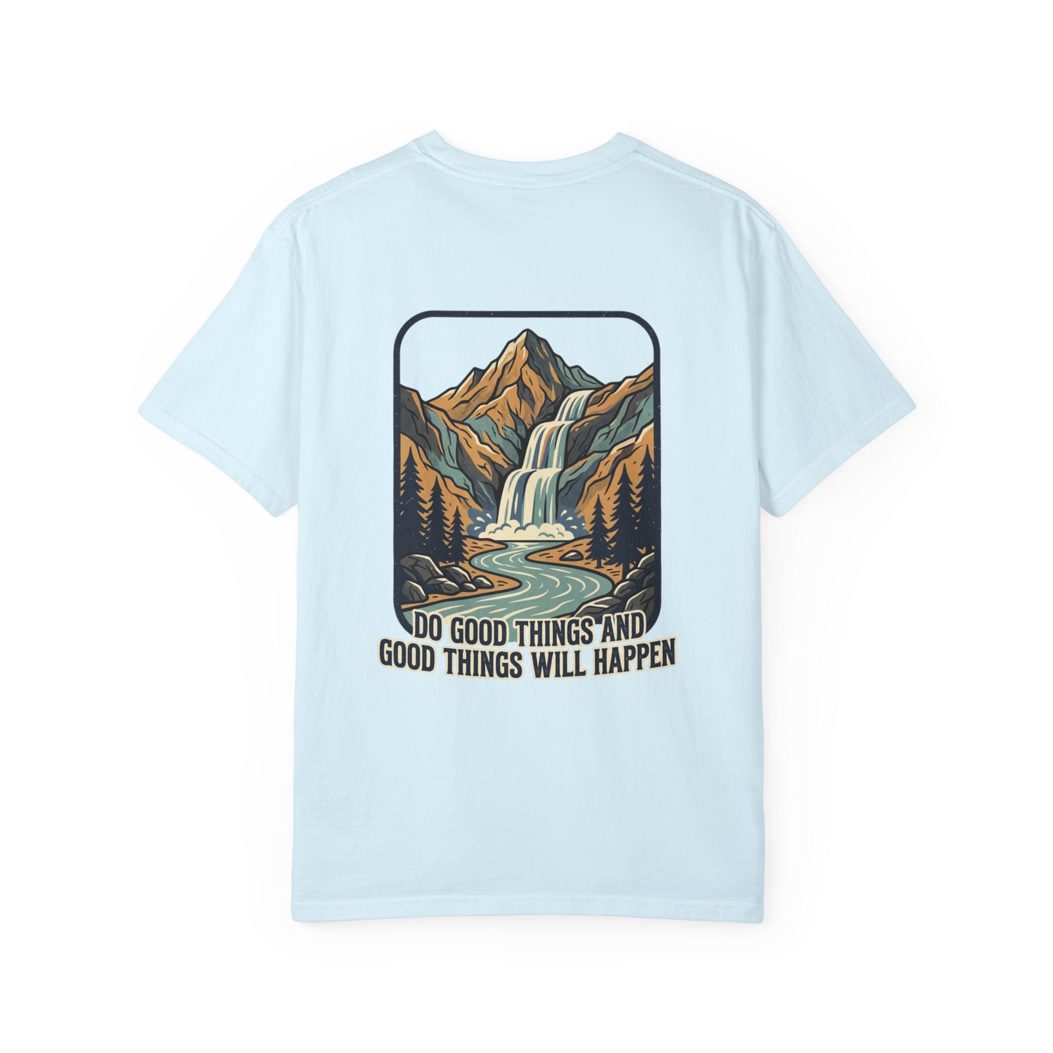T-Shirt — 'Do Good Things and Good Things Will Happen' Mountain Waterfall Graphic